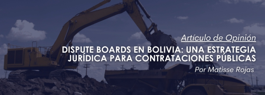 Dispute Boards en Bolivia: una estrategia jurídica para contrataciones públicas