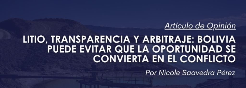 Litio, transparencia y arbitraje: Bolivia puede evitar que la oportunidad se convierta en el conflicto
