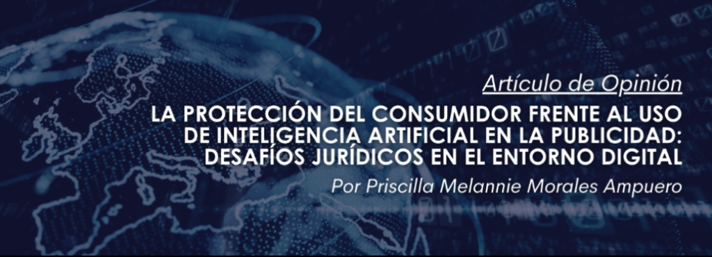 La protección del consumidor frente al uso de inteligencia artificial en la publicidad: desafíos jurídicos en el entorno digital