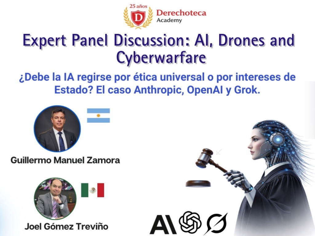 Expert Panel Discussion: AI, Drones and Cyberwarfare: ¿Debe la IA regirse por ética universal o por intereses de Estado? El caso Anthropic, OpenAI y Grok.