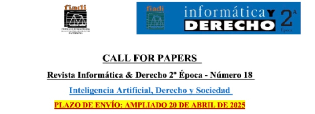 CALL FOR PAPERS Revista Informática & Derecho 2o Época - Número 18 Inteligencia Artificial, Derecho y Sociedad PLAZO DE ENVÍO: AMPLIADO 20 DE ABRIL DE 2025